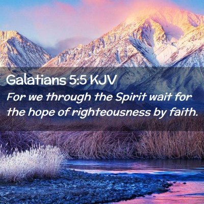 Picture 02 - Galatians 5:5 KJV - For we through the Spirit wait for the hope of - Bible Verse Picture