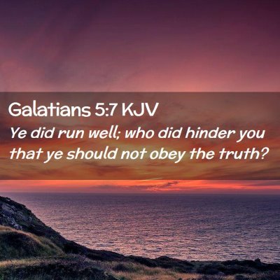 Picture 02 - Galatians 5:7 KJV - Ye did run well; who did hinder you that ye - Bible Verse Picture