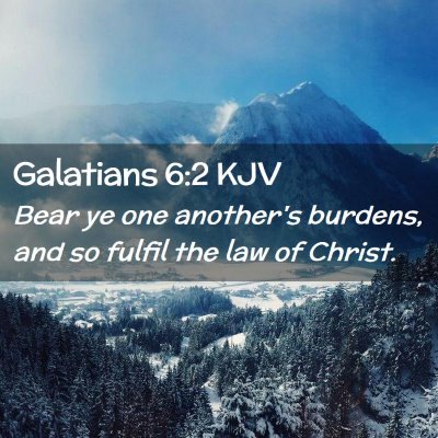 Picture 02 - Galatians 6:2 KJV - Bear ye one another's burdens, and so fulfil the - Bible Verse Picture