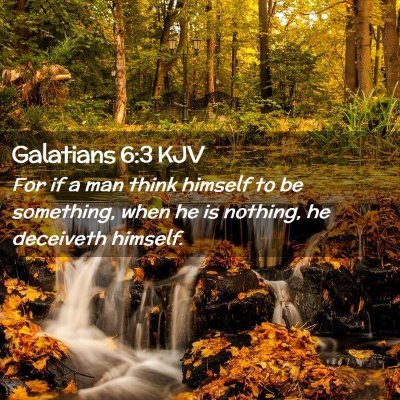 Picture 02 - Galatians 6:3 KJV - For if a man think himself to be something, when - Bible Verse Picture