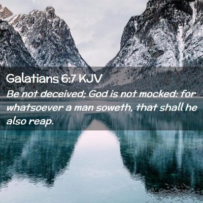 Picture 02 - Galatians 6:7 KJV - Be not deceived; God is not mocked: for - Bible Verse Picture