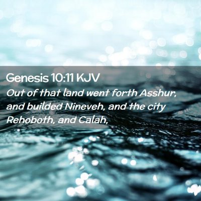 Picture 02 - Genesis 10:11 KJV - Out of that land went forth Asshur, and builded - Bible Verse Picture