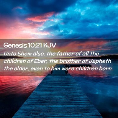 Picture 02 - Genesis 10:21 KJV - Unto Shem also, the father of all the children of - Bible Verse Picture