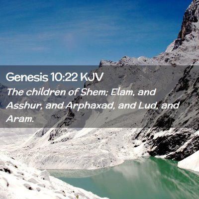 Picture 02 - Genesis 10:22 KJV - The children of Shem; Elam, and Asshur, and - Bible Verse Picture