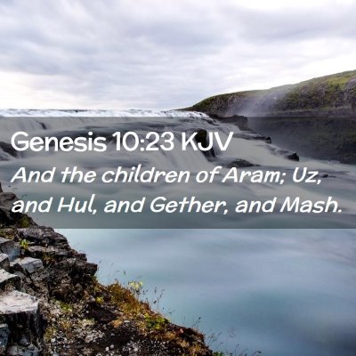 Picture 02 - Genesis 10:23 KJV - And the children of Aram; Uz, and Hul, and - Bible Verse Picture