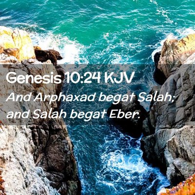 Picture 02 - Genesis 10:24 KJV - And Arphaxad begat Salah; and Salah begat - Bible Verse Picture