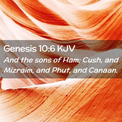 Picture 02 - Genesis 10:6 KJV - And the sons of Ham; Cush, and Mizraim, and Phut, - Bible Verse Picture