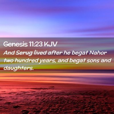 Picture 02 - Genesis 11:23 KJV - And Serug lived after he begat Nahor two hundred - Bible Verse Picture