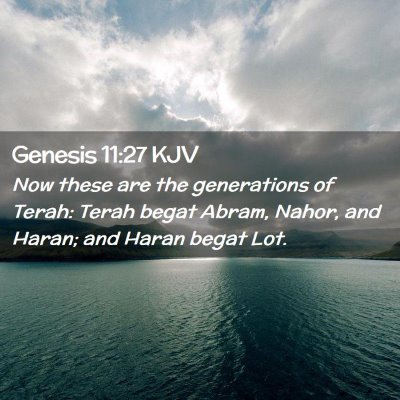 Picture 02 - Genesis 11:27 KJV - Now these are the generations of Terah: Terah - Bible Verse Picture