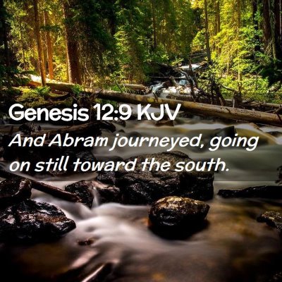 Picture 02 - Genesis 12:9 KJV - And Abram journeyed, going on still toward the - Bible Verse Picture
