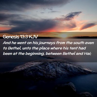 Picture 02 - Genesis 13:3 KJV - And he went on his journeys from the south even - Bible Verse Picture