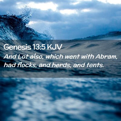 Picture 02 - Genesis 13:5 KJV - And Lot also, which went with Abram, had flocks, - Bible Verse Picture