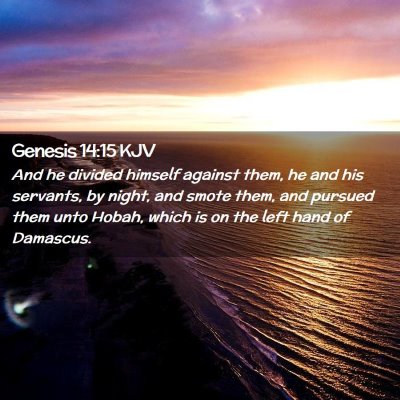 Picture 02 - Genesis 14:15 KJV - And he divided himself against them, he and his - Bible Verse Picture