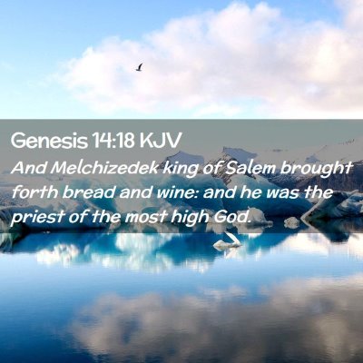 Picture 02 - Genesis 14:18 KJV - And Melchizedek king of Salem brought forth bread - Bible Verse Picture