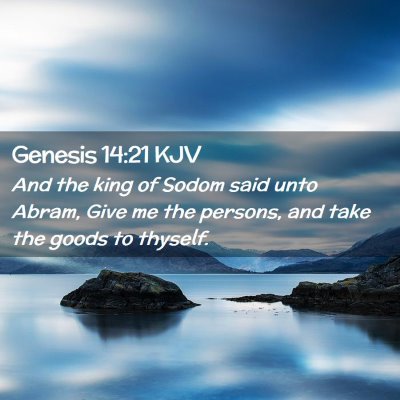 Picture 02 - Genesis 14:21 KJV - And the king of Sodom said unto Abram, Give me - Bible Verse Picture