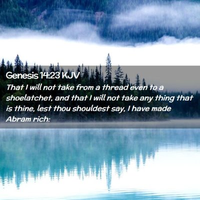 Picture 02 - Genesis 14:23 KJV - That I will not take from a thread even to a - Bible Verse Picture
