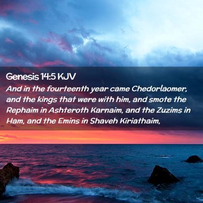 Picture 02 - Genesis 14:5 KJV - And in the fourteenth year came Chedorlaomer, and - Bible Verse Picture