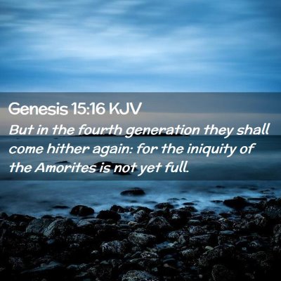 Picture 02 - Genesis 15:16 KJV - But in the fourth generation they shall come - Bible Verse Picture