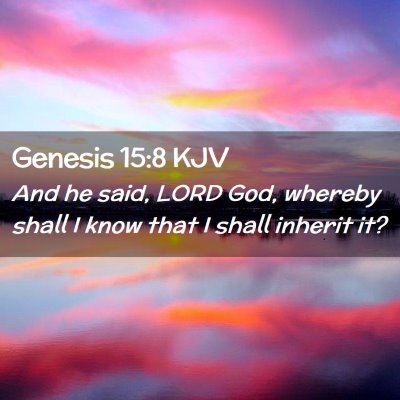 Picture 02 - Genesis 15:8 KJV - And he said, LORD God, whereby shall I know that - Bible Verse Picture