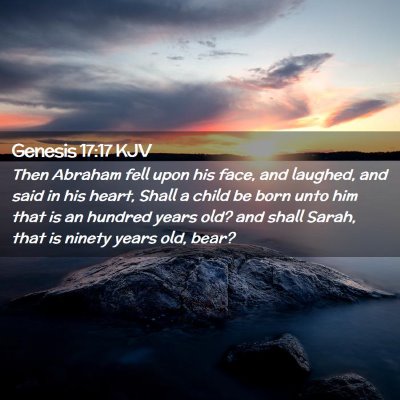 Picture 02 - Genesis 17:17 KJV - Then Abraham fell upon his face, and laughed, and - Bible Verse Picture