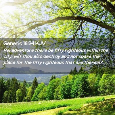 Picture 02 - Genesis 18:24 KJV - Peradventure there be fifty righteous within the - Bible Verse Picture