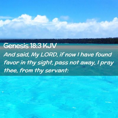 Picture 02 - Genesis 18:3 KJV - And said, My LORD, if now I have found favor in - Bible Verse Picture