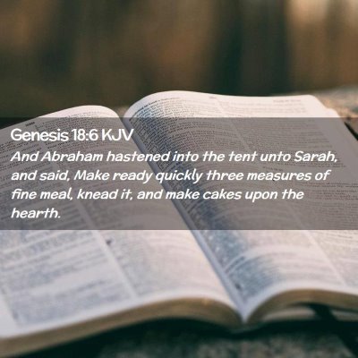 Picture 02 - Genesis 18:6 KJV - And Abraham hastened into the tent unto Sarah, - Bible Verse Picture