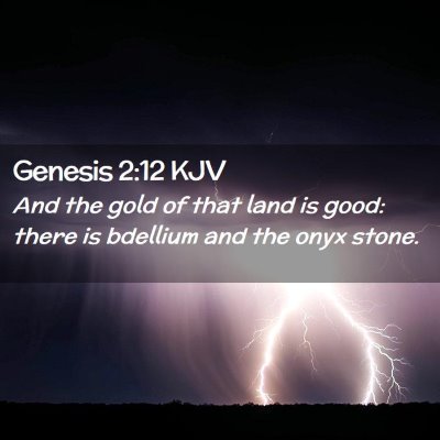 Picture 02 - Genesis 2:12 KJV - And the gold of that land is good: there is - Bible Verse Picture