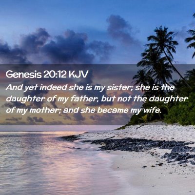Picture 02 - Genesis 20:12 KJV - And yet indeed she is my sister; she is the - Bible Verse Picture