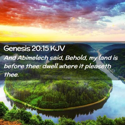 Picture 02 - Genesis 20:15 KJV - And Abimelech said, Behold, my land is before - Bible Verse Picture