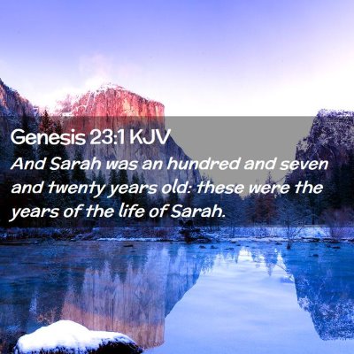 Picture 02 - Genesis 23:1 KJV - And Sarah was an hundred and seven and twenty - Bible Verse Picture