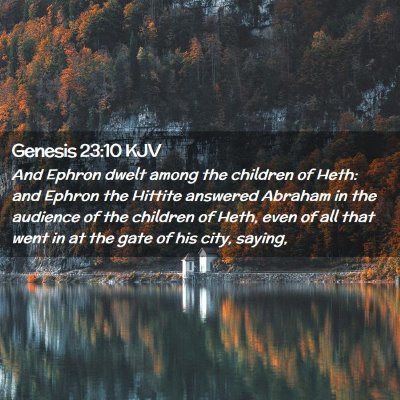 Picture 02 - Genesis 23:10 KJV - And Ephron dwelt among the children of Heth: and - Bible Verse Picture