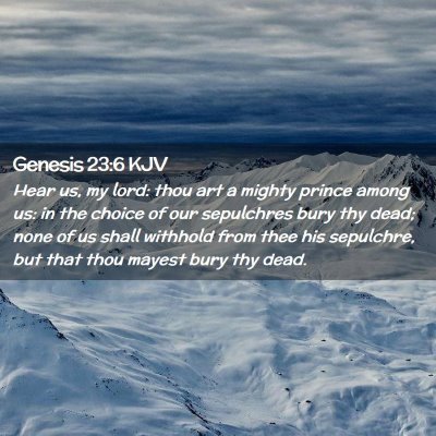 Picture 02 - Genesis 23:6 KJV - Hear us, my lord: thou art a mighty prince among - Bible Verse Picture