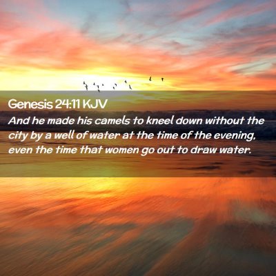 Picture 02 - Genesis 24:11 KJV - And he made his camels to kneel down without the - Bible Verse Picture