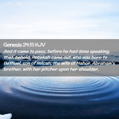 Picture 02 - Genesis 24:15 KJV - And it came to pass, before he had done speaking, - Bible Verse Picture