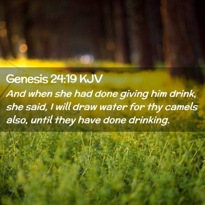 Picture 02 - Genesis 24:19 KJV - And when she had done giving him drink, she said, - Bible Verse Picture