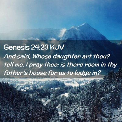 Picture 02 - Genesis 24:23 KJV - And said, Whose daughter art thou? tell me, I - Bible Verse Picture