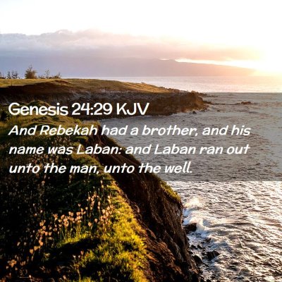Picture 02 - Genesis 24:29 KJV - And Rebekah had a brother, and his name was - Bible Verse Picture