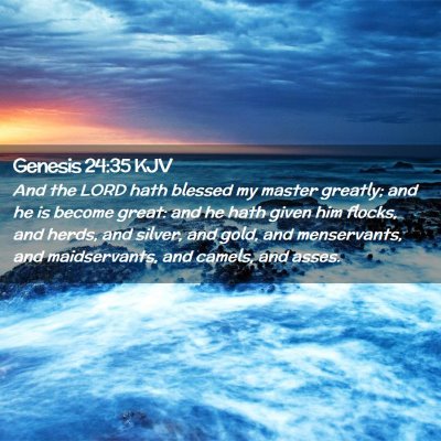 Picture 02 - Genesis 24:35 KJV - And the LORD hath blessed my master greatly; and - Bible Verse Picture