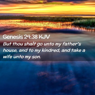 Picture 02 - Genesis 24:38 KJV - But thou shalt go unto my father's house, and to - Bible Verse Picture
