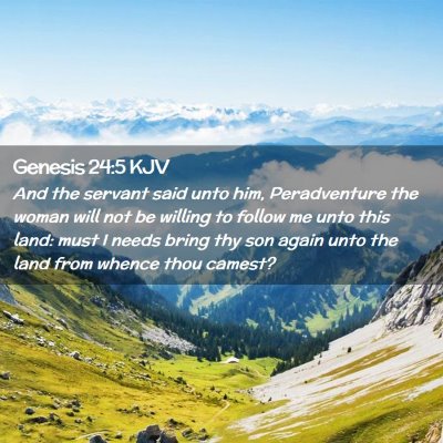 Picture 02 - Genesis 24:5 KJV - And the servant said unto him, Peradventure the - Bible Verse Picture