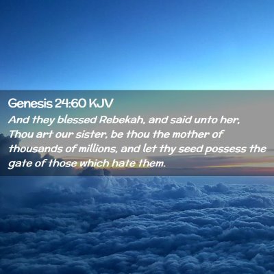 Picture 02 - Genesis 24:60 KJV - And they blessed Rebekah, and said unto her, Thou - Bible Verse Picture