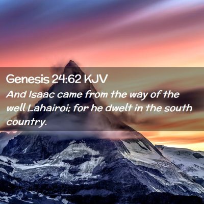 Picture 02 - Genesis 24:62 KJV - And Isaac came from the way of the well Lahairoi; - Bible Verse Picture