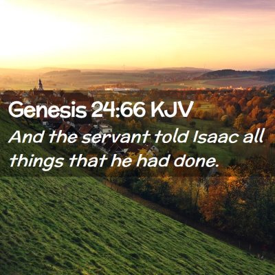 Picture 02 - Genesis 24:66 KJV - And the servant told Isaac all things that he had - Bible Verse Picture