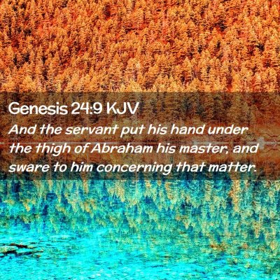 Picture 02 - Genesis 24:9 KJV - And the servant put his hand under the thigh of - Bible Verse Picture