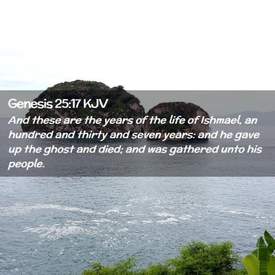 Picture 02 - Genesis 25:17 KJV - And these are the years of the life of Ishmael, - Bible Verse Picture