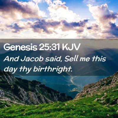 Picture 02 - Genesis 25:31 KJV - And Jacob said, Sell me this day thy - Bible Verse Picture