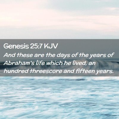 Picture 02 - Genesis 25:7 KJV - And these are the days of the years of Abraham's - Bible Verse Picture