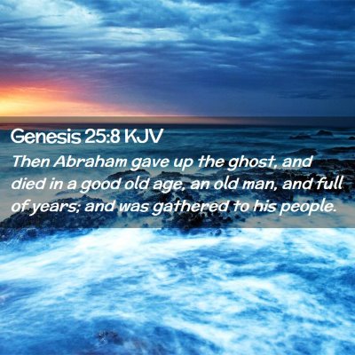 Picture 02 - Genesis 25:8 KJV - Then Abraham gave up the ghost, and died in a - Bible Verse Picture