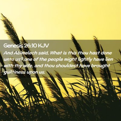 Picture 02 - Genesis 26:10 KJV - And Abimelech said, What is this thou hast done - Bible Verse Picture